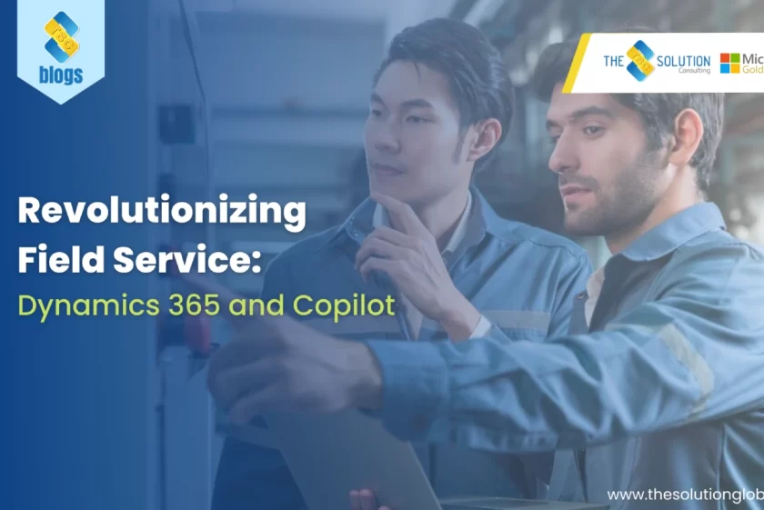 Revolutionizing Field Service: Dynamics 365 and Copilot Transforming Operations for a Seamless Future