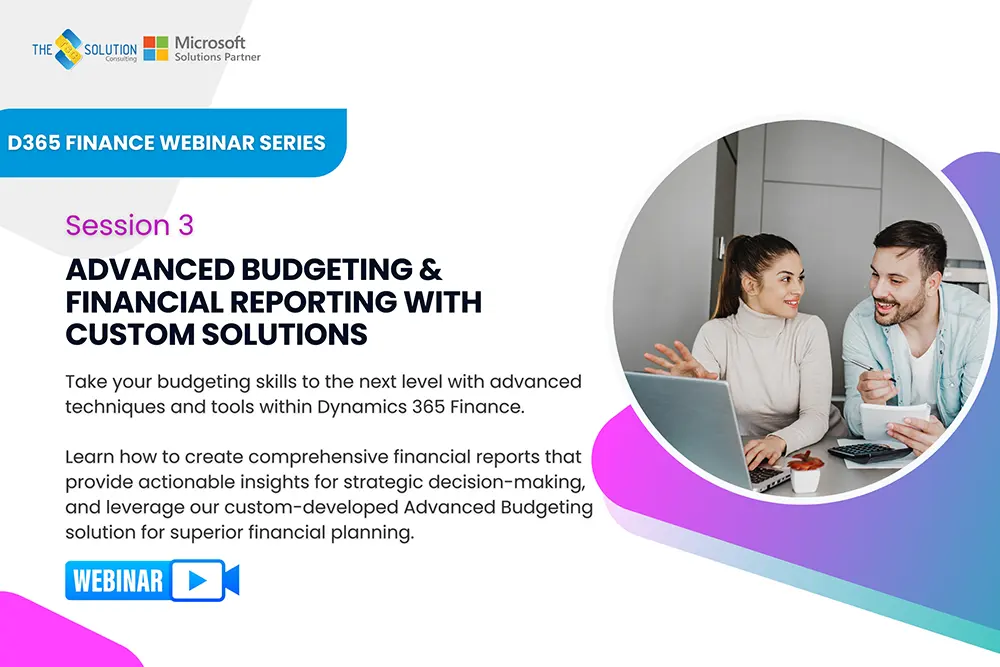 D365 Finance Webinar Session 3: Advanced Budgeting & Financial Reporting with Custom Solutions